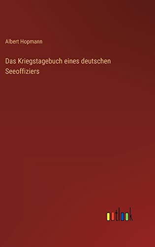 Das Kriegstagebuch eines deutschen Seeoffiziers