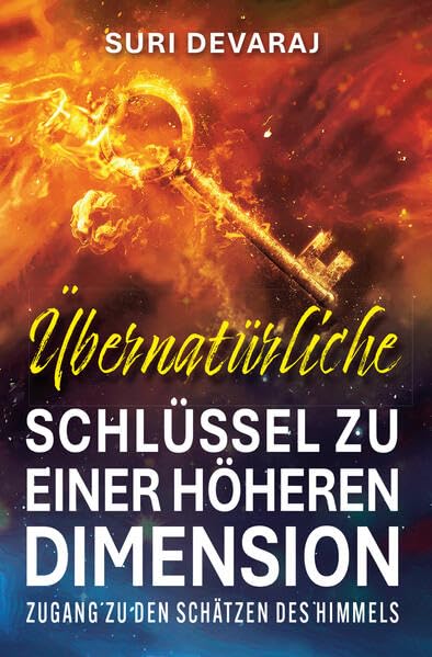 Übernatürliche Schlüssel für eine höhere Dimension: Zugang zu den Schätzen des Himmels