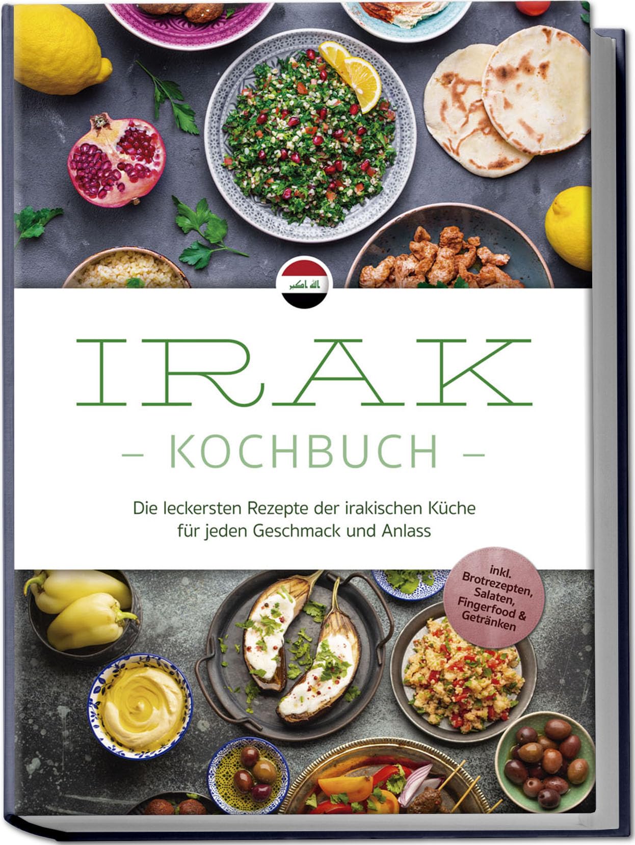 Al-Samarrai, Elina: Irak Kochbuch: Die leckersten Rezepte der irakischen Küche für jeden Geschmack und Anlass - inkl. Brotrezepten, Salaten, Fingerfood & Getränken