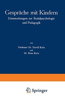 Gespräche mit Kindern: Untersuchungen zur Sozialpsychologie und Pädagogik