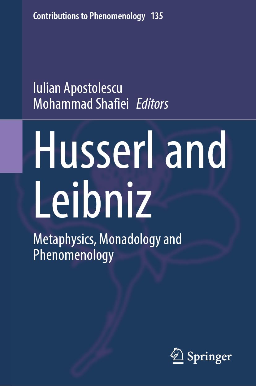 Husserl and Leibniz: Metaphysics, Monadology and Phenomenology (Contributions to Phenomenology, 135, Band 135)