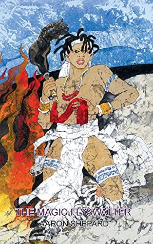 The Magic Flyswatter: A Superhero Tale of Africa, Retold from the Mwindo Epic (Skyhook World Classics, Band 3)