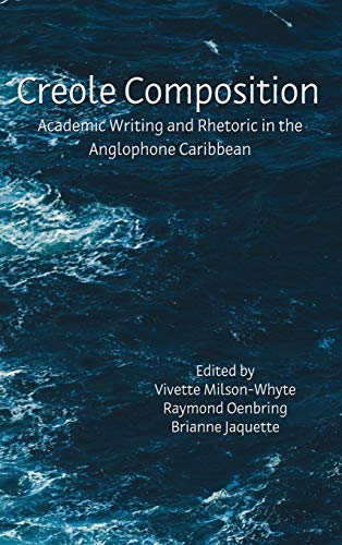 Creole Composition: Academic Writing and Rhetoric in the Anglophone Caribbean (Lauer Rhetoric and Composition)