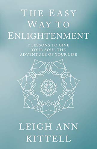 The Easy Way to Enlightenment: 7 Lessons to Give Your Soul the Adventure of Your Life