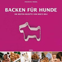 Backen für Hunde - Die besten Rezepte von Dogs Deli