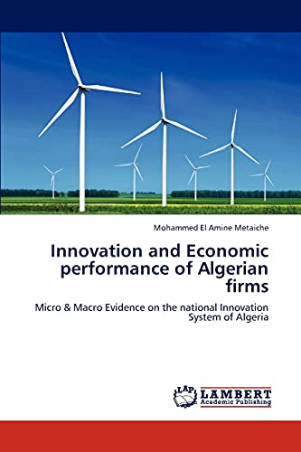 Innovation and Economic performance of Algerian firms: Micro & Macro Evidence on the national Innovation System of Algeria