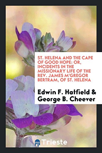St. Helena and the Cape of Good Hope: Or, Incidents in the Missionary Life of the Rev. James M'Gregor Bertram, of St. Helena