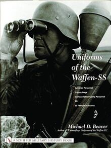 Uniforms of the Waffen-SS: Vol 3: Armored Personnel - Camouflage - Concentration Camp Personnel - SD - SS Female Auxiliaries