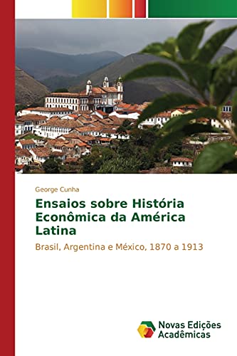 Ensaios sobre História Econômica da América Latina: Brasil, Argentina e México, 1870 a 1913