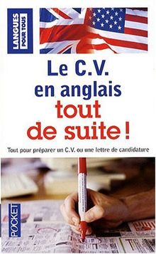 Le CV en anglais tout de suite ! : tout pour préparer un C. V. ou une lettre de candidature