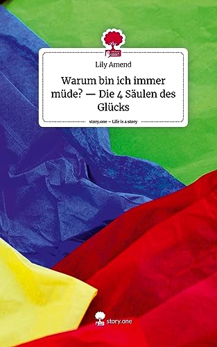 Warum bin ich immer müde? -- Die 4 Säulen des Glücks. Life is a Story - story.one