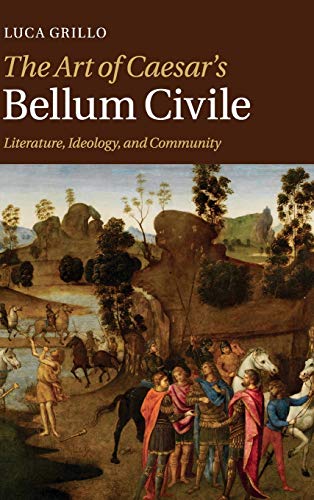 The Art of Caesar's Bellum Civile: Literature, Ideology, and Community