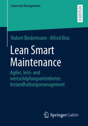 Lean Smart Maintenance: Agiles, lern- und wertschöpfungsorientiertes Instandhaltungsmanagement (Industrial Management)