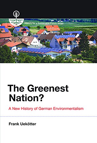 Greenest Nation?: A New History of German Environmentalism (History for a Sustainable Future)