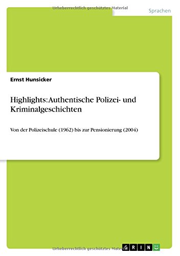 Highlights: Authentische Polizei- und Kriminalgeschichten: Von der Polizeischule (1962) bis zur Pensionierung (2004)