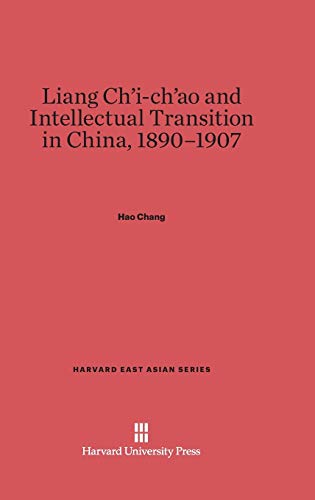 Liang Ch'i-ch'ao and Intellectual Transition in China, 1890-1907 (Harvard East Asian, Band 64)