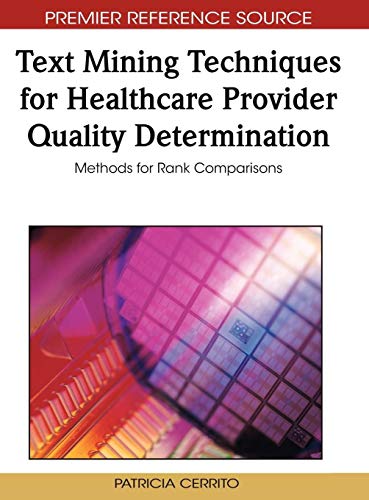 Text Mining Techniques for Healthcare Provider Quality Determination: Methods for Rank Comparisons (Premier Reference Source)