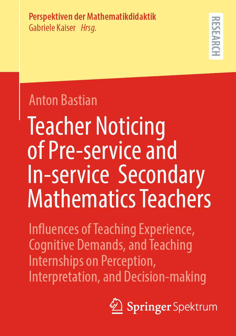 Teacher Noticing of Pre-service and In-service Secondary Mathematics Teachers: Influences of Teaching Experience, Cognitive Demands, and Teaching ... (Perspektiven der Mathematikdidaktik)