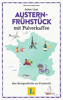 Austernfrühstück mit Pulverkaffee - Lesevergnügen für den Urlaub. Eine Reisegeschichte aus Frankreich (Reiselektüre)