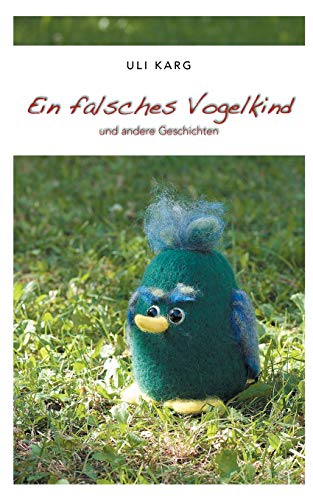 Ein falsches Vogelkind: und andere Geschichten