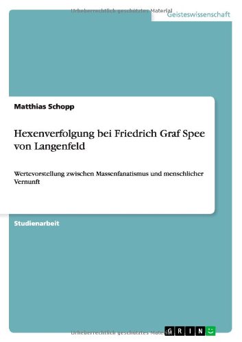 Hexenverfolgung bei Friedrich Graf Spee von Langenfeld: Wertevorstellung zwischen Massenfanatismus und menschlicher Vernunft