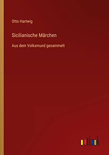 Sicilianische Märchen: Aus dem Volksmund gesammelt