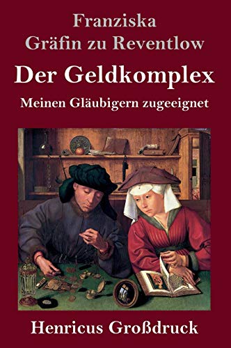 Der Geldkomplex (Großdruck): Meinen Gläubigern zugeeignet