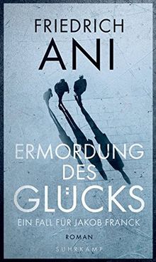 Ermordung des Glücks: Roman