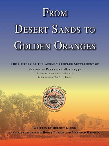 From Desert Sands to Golden Oranges: The History of the German Templer Settlement of Sarona in Palestine 1871-1947