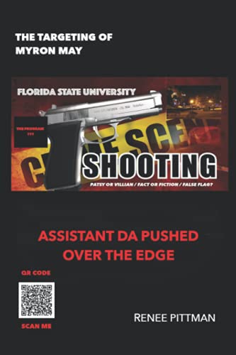 The Targeting of Myron May: Florida State University Gunman: Asst. DA Pushed Over the Edge: Assistant DA Pushed Over the Edge (Mind Control Technology Book Series, Band 5)