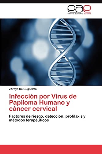 Infección por Virus de Papiloma Humano y cáncer cervical: Factores de riesgo, detección, profilaxis y métodos terapéuticos