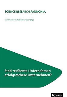 Sind resiliente Unternehmen erfolgreichere Unternehmen? (SCIENCE.RESEARCH.PANNONIA.: Fachhochschule Burgenland)