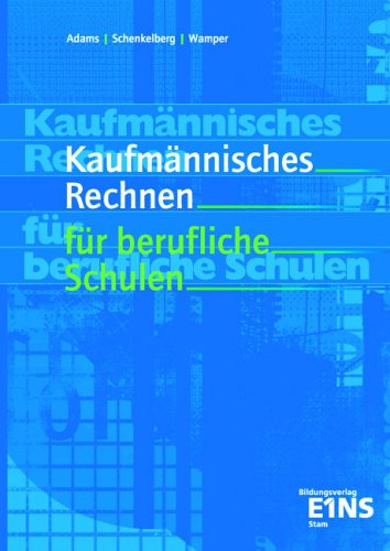 Kaufmännisches Rechnen für Berufliche Schulen - Manfred Adams Josef Oligschläger Hermann Schenkelberg Kartoniert (TB)