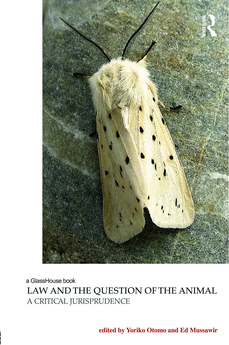 Law and the Question of the Animal: A Critical Jurisprudence (Law, Justice and Ecology)