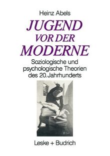 Jugend vor der Moderne: Soziologische und psychologische Theorien des 20. Jahrhunderts