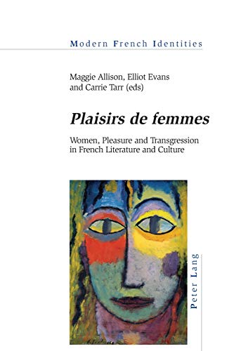 «Plaisirs de femmes»: Women, Pleasure and Transgression in French Literature and Culture (Modern French Identities, Band 133)