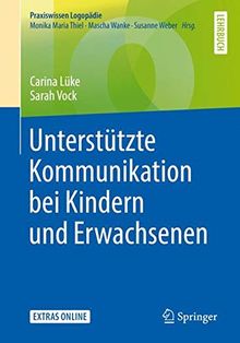 Unterstützte Kommunikation bei Kindern und Erwachsenen (Praxiswissen Logopädie)