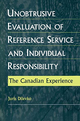 Unobtrusive Evaluation of Reference Service and Individual Responsibility: The Canadian Experience (Contemporary Studies in Information Management, Policy, and Services)