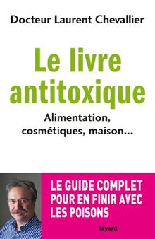 Le livre antitoxique : alimentation, cosmétiques, maison...