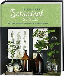 Botanical Style: Von Vintage bis Tropical - Inspirationen für ein grüneres Zuhause