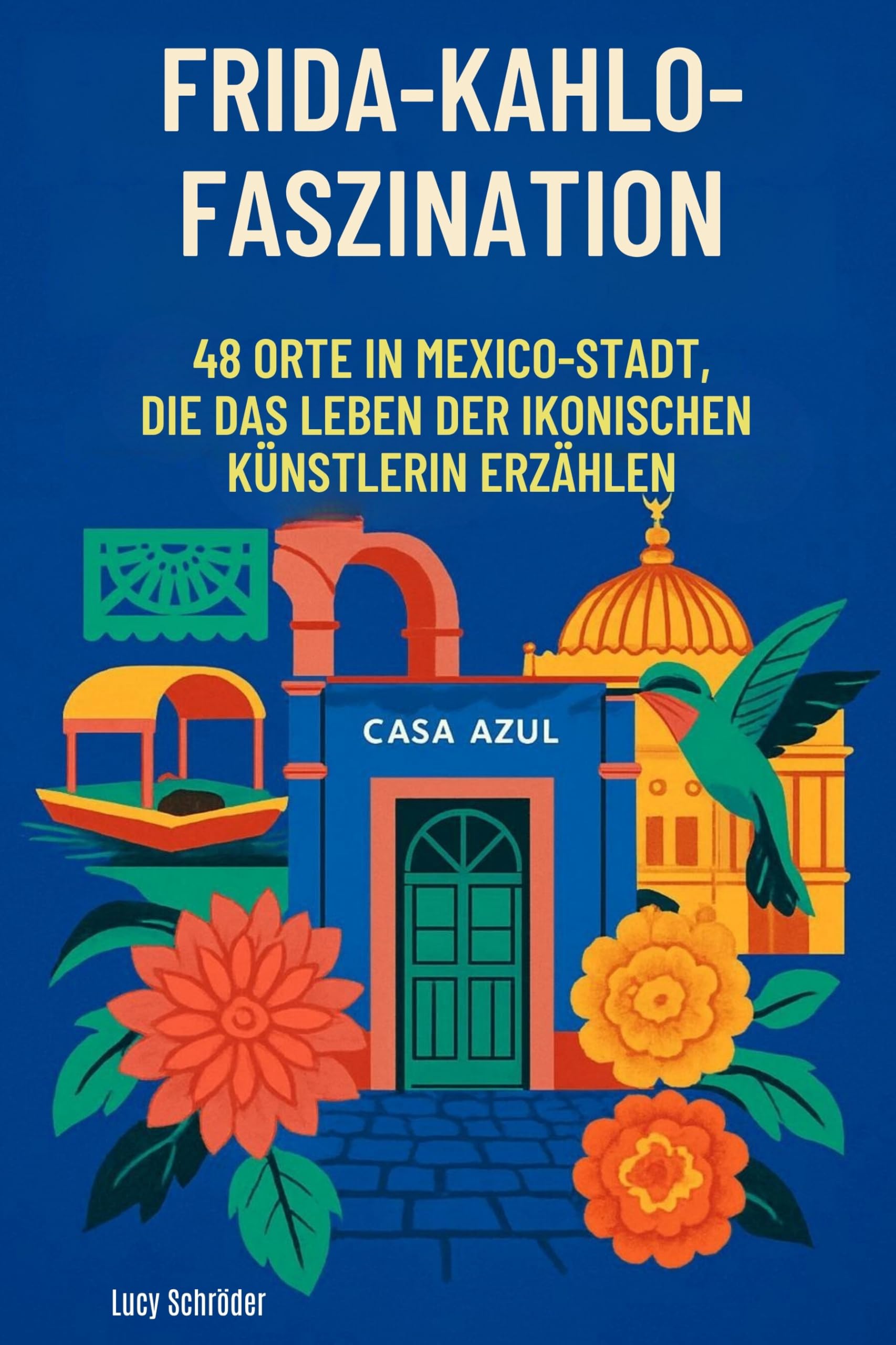 Frida-Kahlo-Faszination: 48 Orte in Mexiko-Stadt, die das Leben der ikonischen Künstlerin erzählen