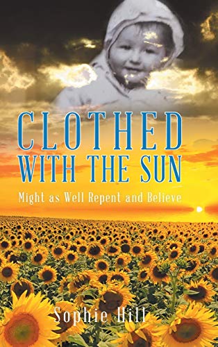 Clothed With the Sun: Might as Well Repent and Believe (There Are More Out Than in Dear, Band 1)