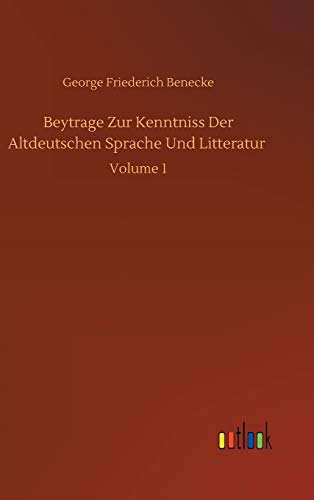 Beytrage Zur Kenntniss Der Altdeutschen Sprache Und Litteratur: Volume 1