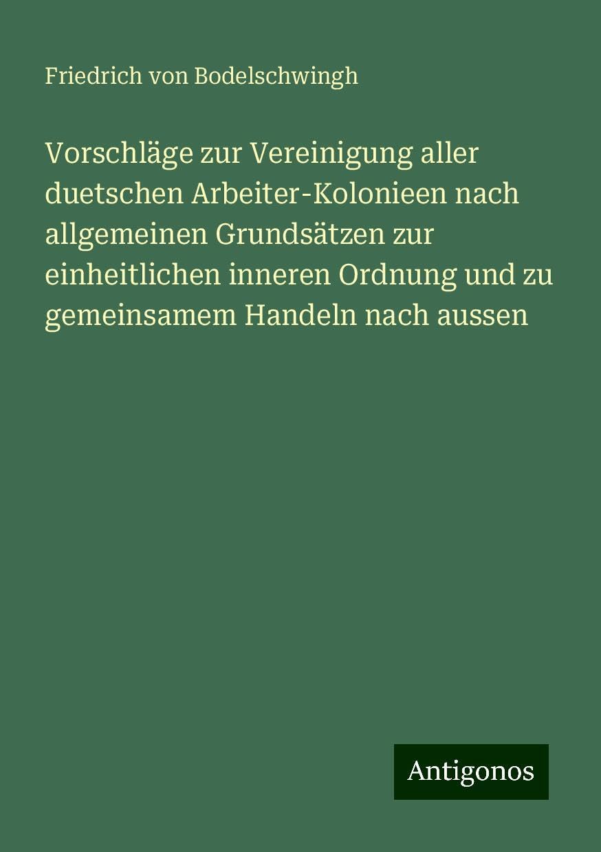 Vorschläge zur Vereinigung aller duetschen Arbeiter-Kolonieen nach allgemeinen Grundsätzen zur einheitlichen inneren Ordnung und zu gemeinsamem Handeln nach aussen