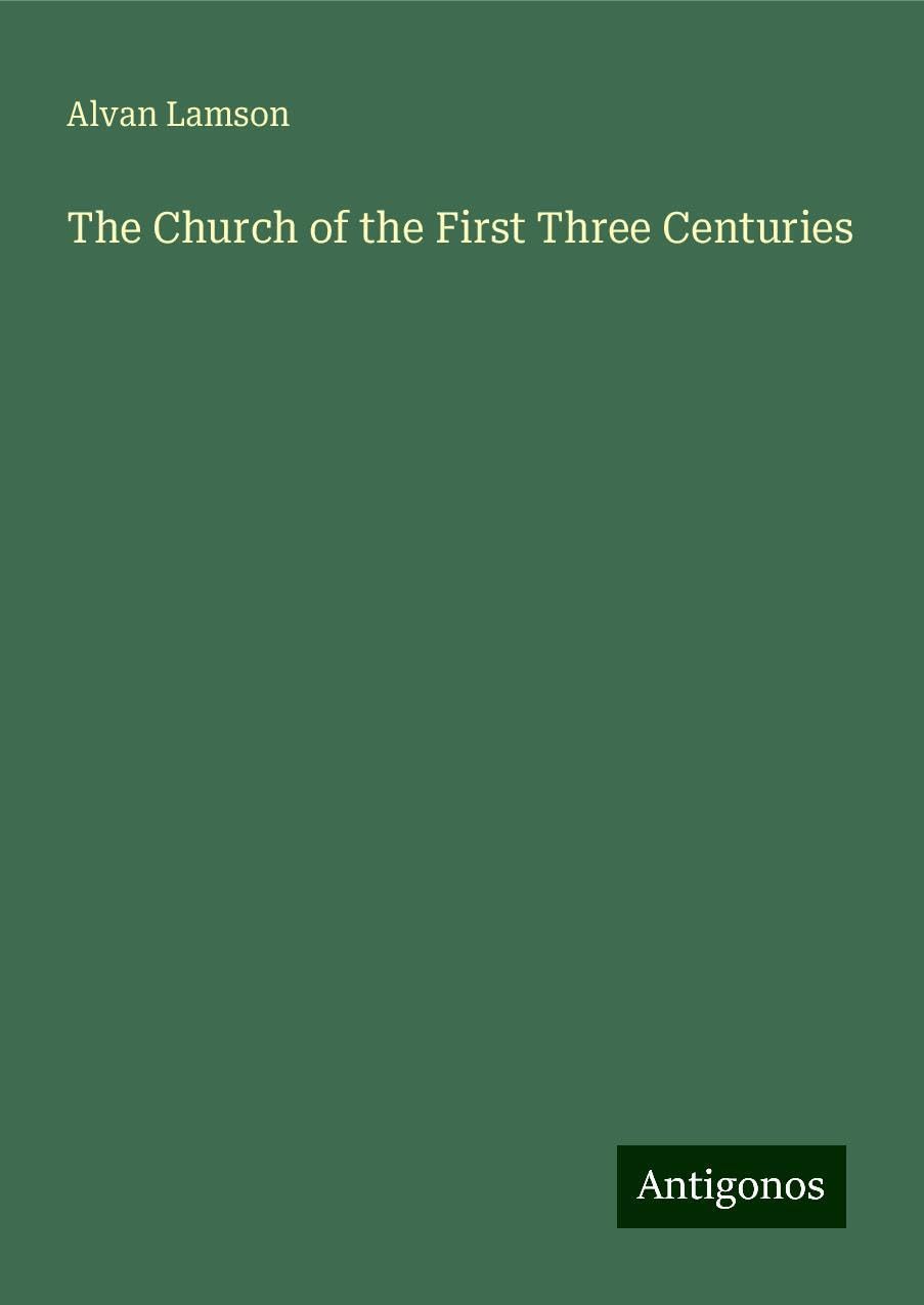 The Church of the First Three Centuries