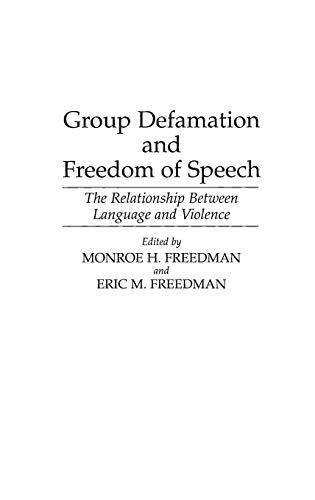 Group Defamation and Freedom of Speech: The Relationship Between Language and Violence (Contributions in Legal Studies)