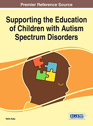 Supporting the Education of Children with Autism Spectrum Disorders (Advances in Early Childhood and K-12 Education)