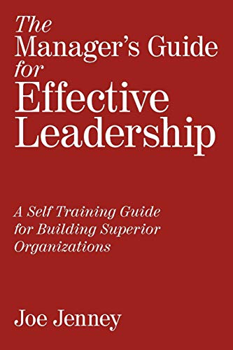 The Manager's Guide for Effective Leadership: A Self Training Guide for Building Superior Organizations