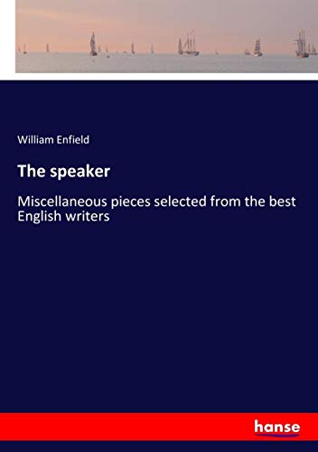The speaker: Miscellaneous pieces selected from the best English writers