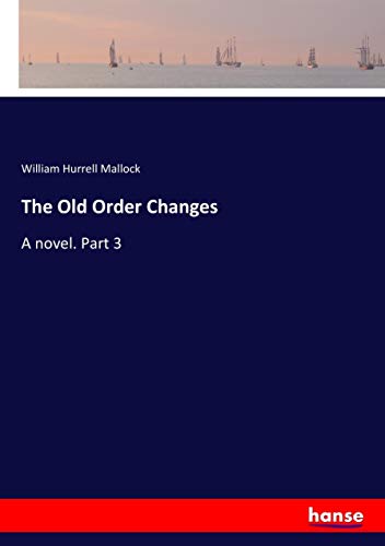 The Old Order Changes: A novel. Part 3